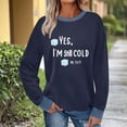 thumbnail image 1 of Ailaofu Womens I'm Yes Cold Me 24:7 Printed Funny Sweatshirt Long Sleeve Crewneck Letters Casual Loose Pullover Top, 1 of 6