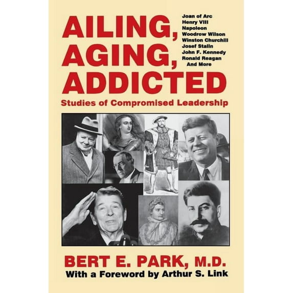 Ailing, Aging, Addicted: Studies of Compromised Leadership, (Paperback)