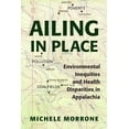 thumbnail image 1 of Ailing in Place : Environmental Inequities and Health Disparities in Appalachia (Hardcover), 1 of 1