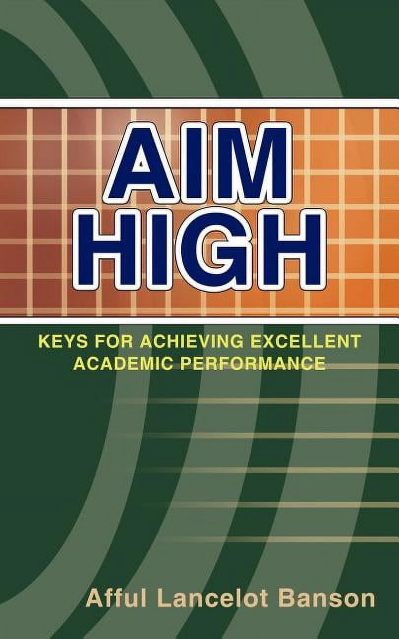 Aim High: Keys for Achieving Excellent Academic Performance, (Paperback ...