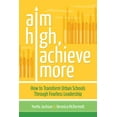 thumbnail image 1 of Aim High, Achieve More: How to Transform Urban Schools Through Fearless Leadership, (Paperback), 1 of 1