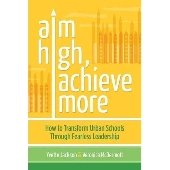 Pre-Owned Aim High, Achieve More: How to Transform Urban Schools Through Fearless Leadership (Paperback) 1416614672 9781416614678