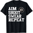 thumbnail image 1 of Aim Shoot Swear Repeat 8 Ball Pool Billiards Player Funny T-Shirt, 1 of 4
