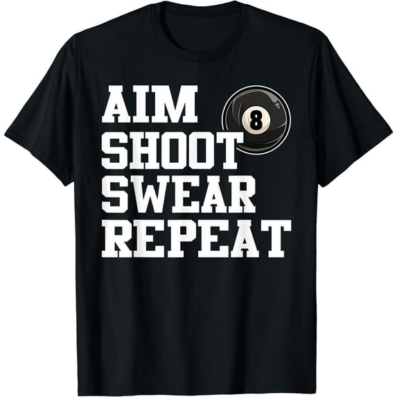 Aim Shoot Swear Repeat 8 Ball Pool Billiards Player Funny T-Shirt