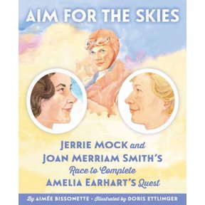 Aim for the Skies: Jerrie Mock and Joan Merriam Smith's Race to Complete Amelia Earhart's Quest (Hardcover)