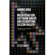 Aiming High Masayoshi Son, Softbank, and Disrupting Silicon Valley, Paperback