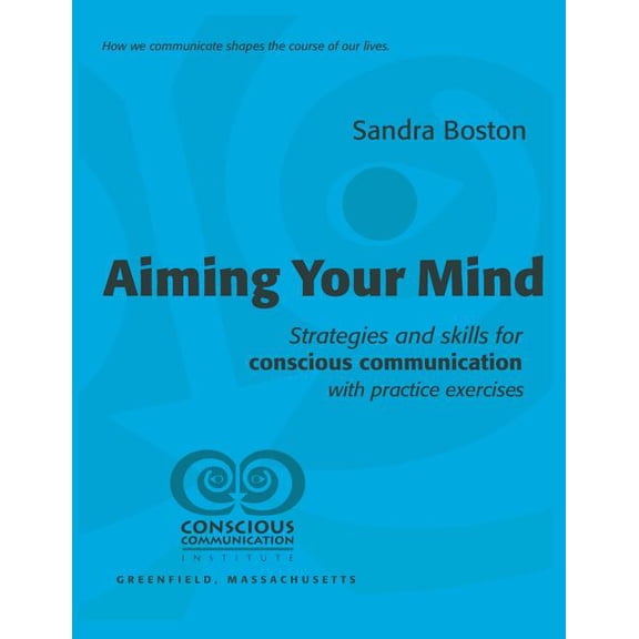 Aiming Your Mind: Strategies and skills for conscious communication with practice exercises, (Paperback)