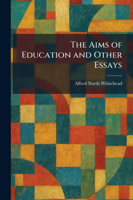 The Aims of Education and Other Essays, (Paperback)