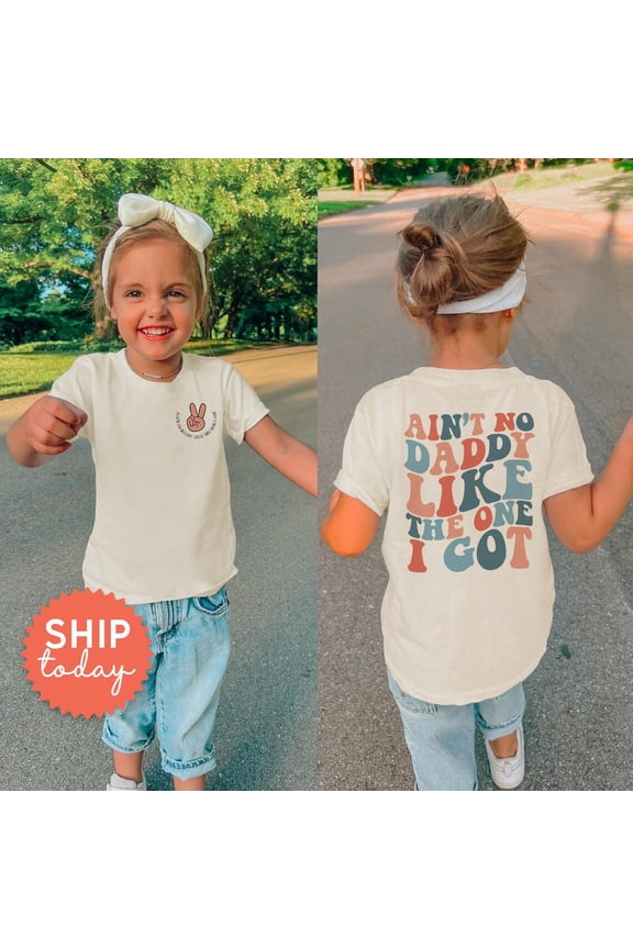 Ain'T No Daddy Like The One I Got Toddler Shirt, Front And Back Kids Shirt, Cute Daddy And Me Shirt For Kids, Father'S Day Gift, (Fbc-Fam57), New Born, Baby Shower Gift, New Parents Gift