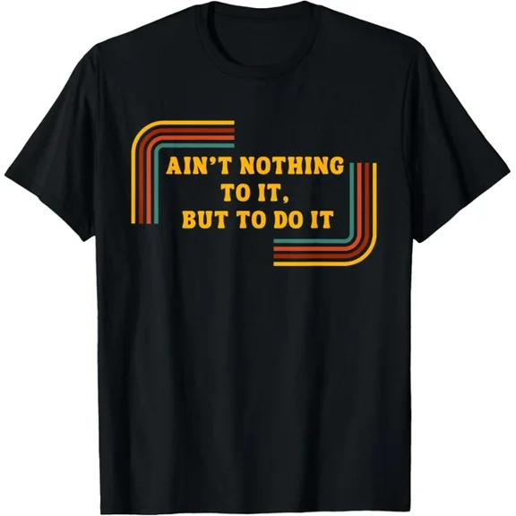 Ain'T Nothing ToIt, But DoIt Shirt Motivational Shirt T-Shirt