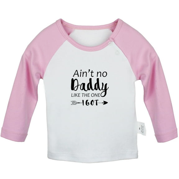 Ain't No Daddy Like The One I Got Funny T shirt For Baby, Newborn Babies T-shirts, Infant Tops, 0-24M Kids Graphic Tees Clothing (Long Pink Raglan T-shirt, 0-6 Months)