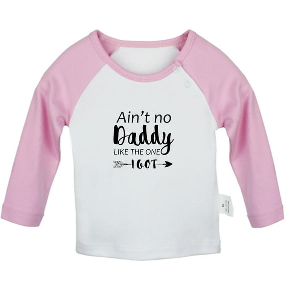 Ain't No Daddy Like The One I Got Funny T shirt For Baby, Newborn Babies T-shirts, Infant Tops, 0-24M Kids Graphic Tees Clothing (Long Pink Raglan T-shirt, 0-6 Months)