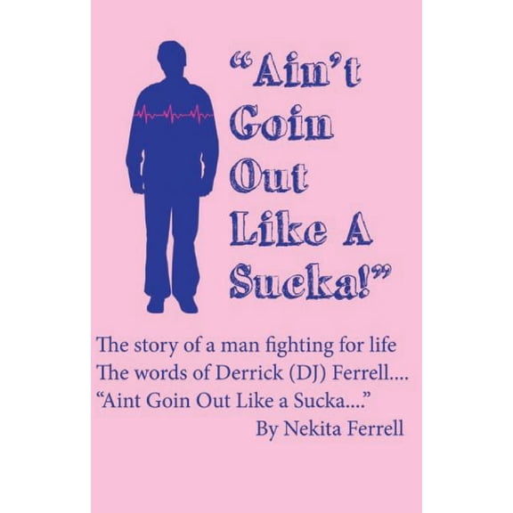 Ain't Going Out Like a Sucka: The Words of Derrick J. Ferrell, (Paperback)