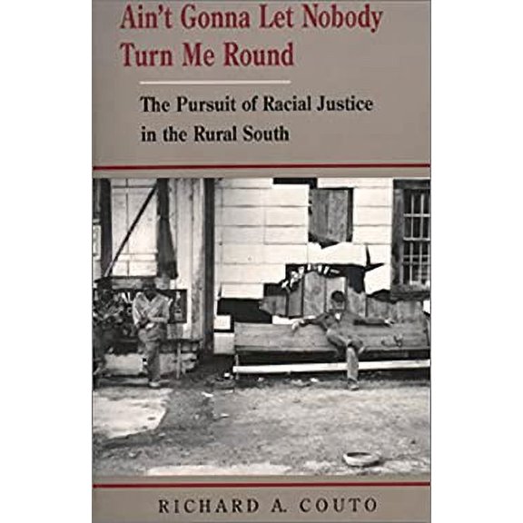 Pre-Owned Ain't Gonna Let Nobody Turn Me Round : The Pursuit of Racial Justice in the Rural South 9780877228066 Used