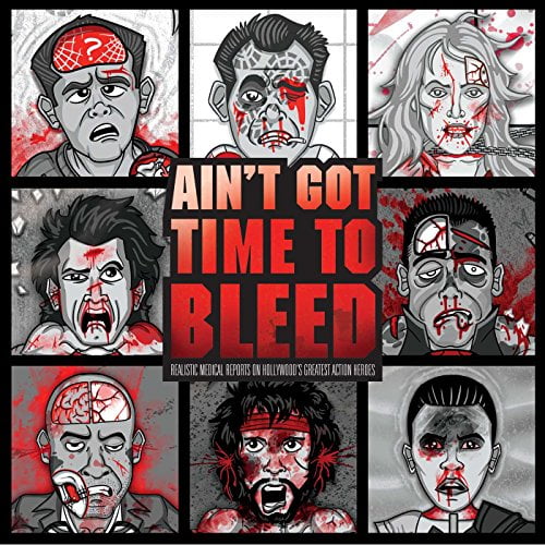 Ain't Got Time to Bleed : Medical Reports on Hollywood's Greatest Action Heroes (Hardcover)