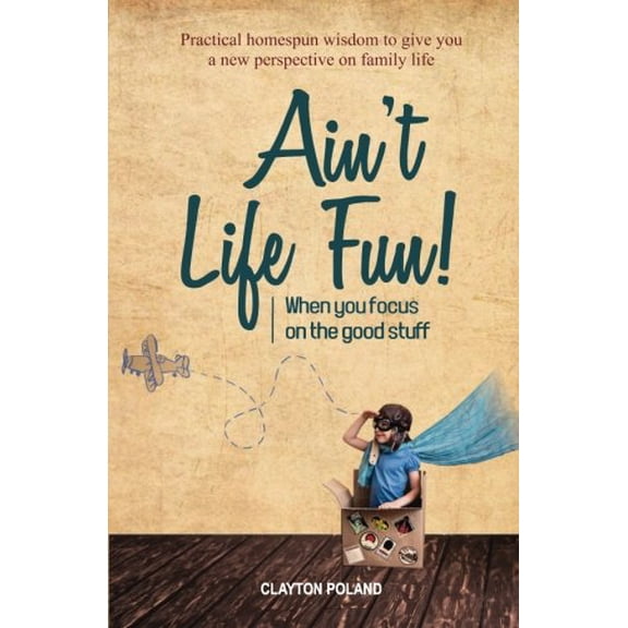 Pre-Owned Ain't Life Fun!: When You Focus on the Good Stuff Paperback