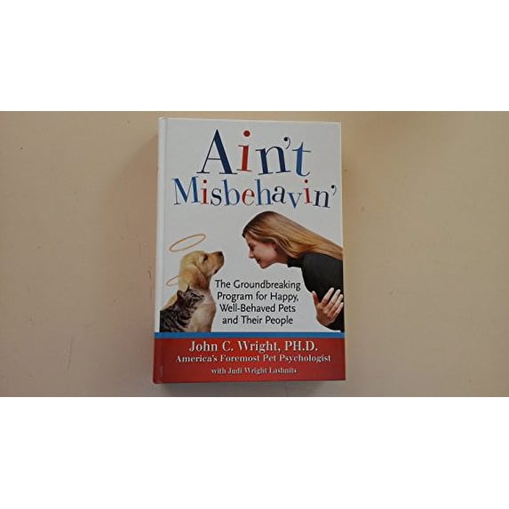 Pre-Owned Ain't Misbehavin: The Groundbreaking Program for Happy, Well-Behaved Pets and Their People (Hardcover) 157954195X 9781579541958