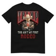 thumbnail image 1 of Ain't My First Rodeo Shirt Western Cowboy Funny Trump T-Shirt (Black, S), 1 of 2