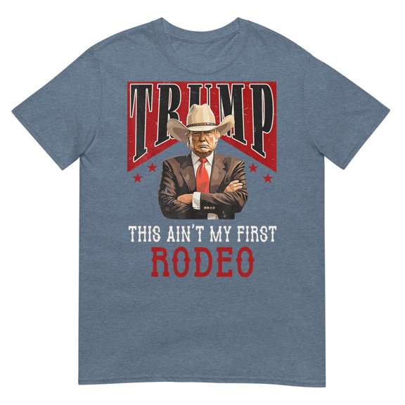 Ain't My First Rodeo Shirt Western Cowboy Funny Trump T-Shirt (Heather Indigo, M)