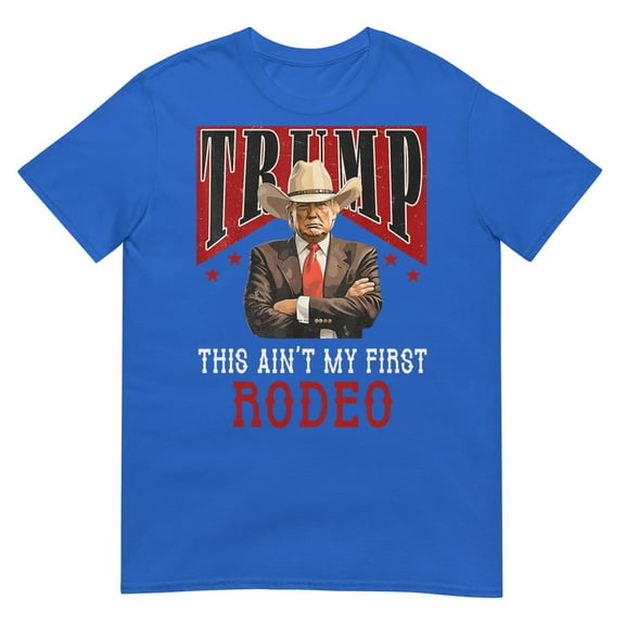 Ain't My First Rodeo Shirt Western Cowboy Funny Trump T-Shirt (Royal, S)