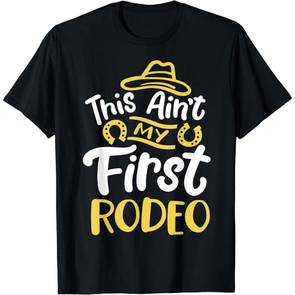 Ain't My First Rodeo T-Shirt