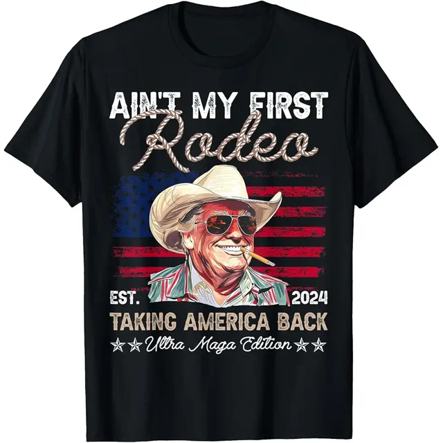 Ain't My First Rodeo Western Cowboy Funny Trump Shirt 2024 TShirt
