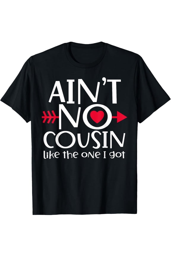 Ain't No Cousin Like The One I Got Favs Funny Family Reunion T-Shirt