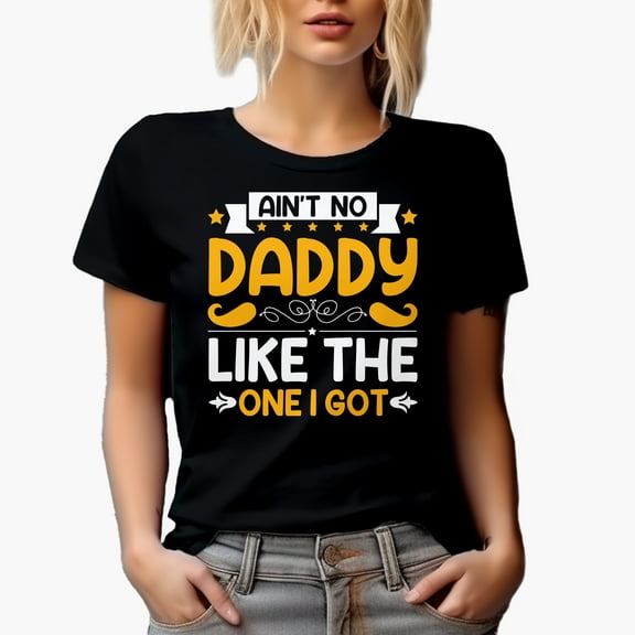 Ain't No Daddy Like the One I Got, Black T-Shirt, Small