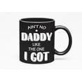 thumbnail image 1 of Ain't No Daddy Like the One I Got, Dad, Grandpa & Men, Black 11oz Ceramic Mug, 1 of 5