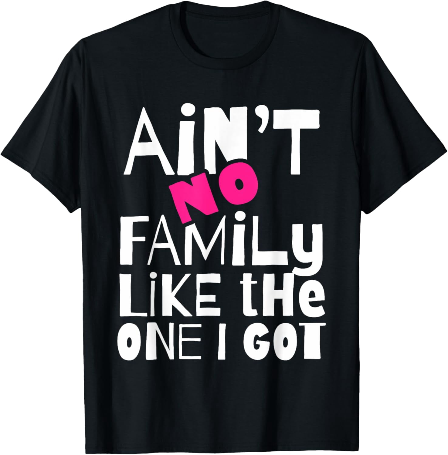 T-shirt "Ain't No Family Like The One I Got" - Coton 100% - Tailles S à 3XL - Fait Main Aux USA