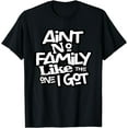 thumbnail image 1 of Ain't No Family Like The One I Got For Family T-Shirt, 1 of 4