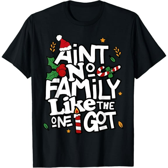 Ain't No Family Like The One I Got Matching Family Christmas T-Shirt