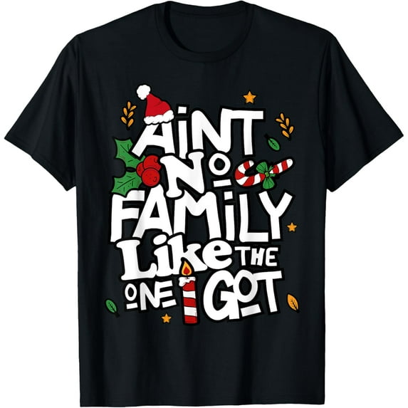 Ain't No Family Like The One I Got Matching Family Christmas T-Shirt
