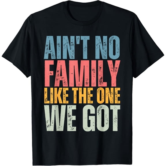 Ain't No Family Like The One We Got Family Reunion Matching T-ShirtMen and women, Black T-shirt, size: Extra large