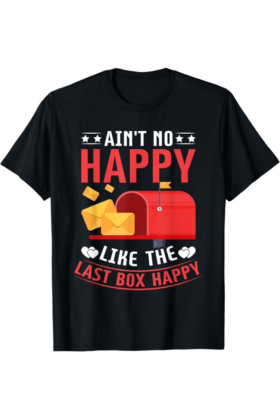 Ain't No Happy Like The Last Box Happy Mail Carrier Mailman T-Shirt