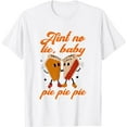 thumbnail image 1 of Ain't No Lie Baby Pie Pie Pie Pumpkin Funny Thanksgivin Food T-Shirt, 1 of 5