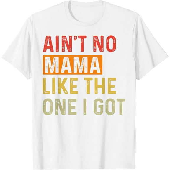 Ain't No Mama Like The One I Got Funny Family Reunion Mom T-Shirt100% cotton