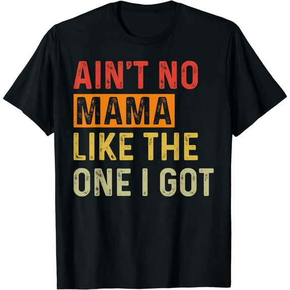 Ain't No Mama Like The One I Got Funny Family Reunion Mom T-Shirt