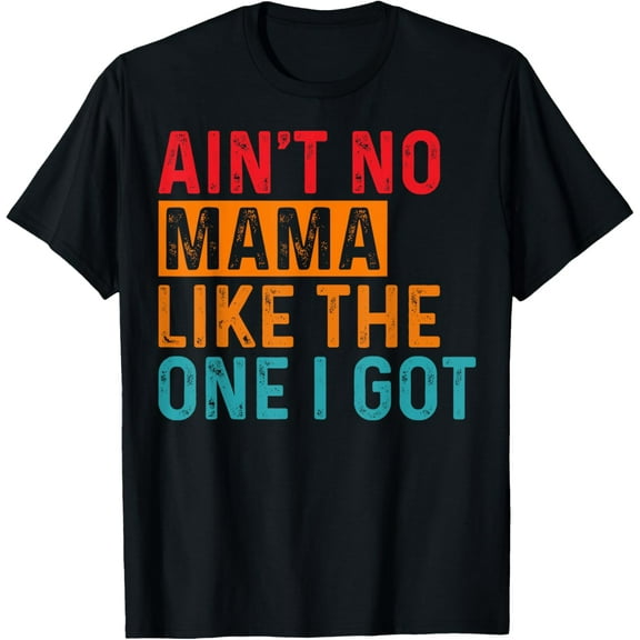 Ain't No Mama Like The One I Got Funny Family Reunion Mom T-Shirt
