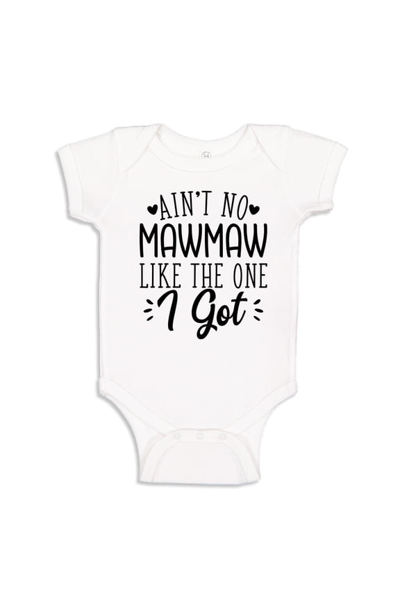 Ain't No Mawmaw Like The One I Got Baby Bodysuit One Piece 24 mo White