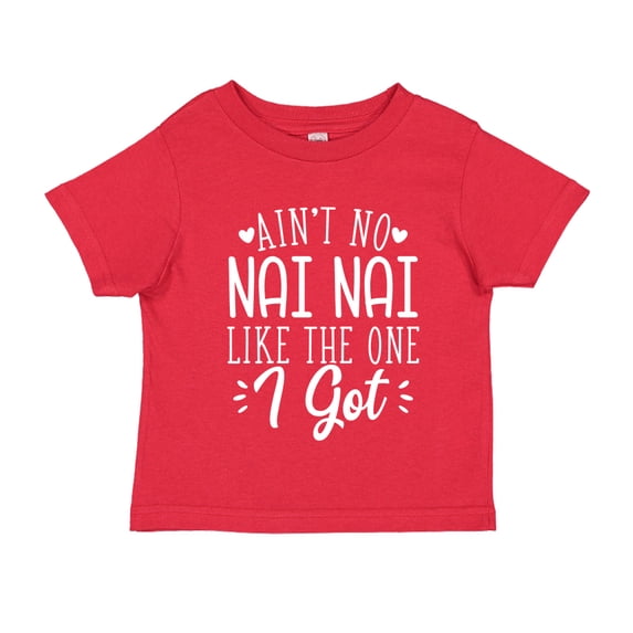 Ain't No Nai Nai Like The One I Got Toddler T-Shirt 2T Red