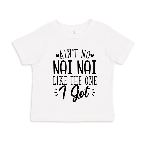 Ain't No Nai Nai Like The One I Got Toddler T-Shirt 2T White