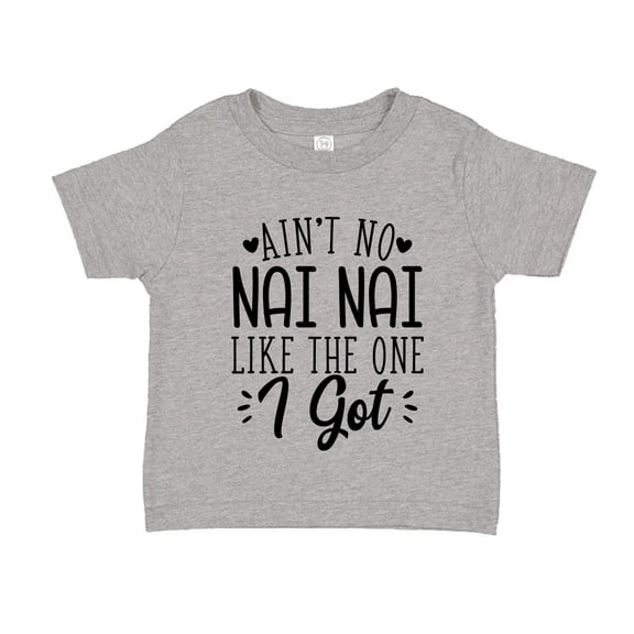 Ain't No Nai Nai Like The One I Got Toddler T-Shirt 4T Athletic Heather