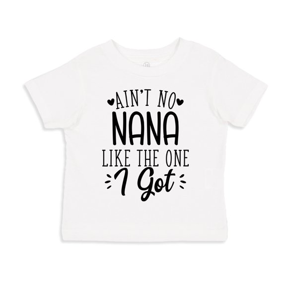 Ain't No Nana Like The One I Got Toddler T-Shirt 4T White