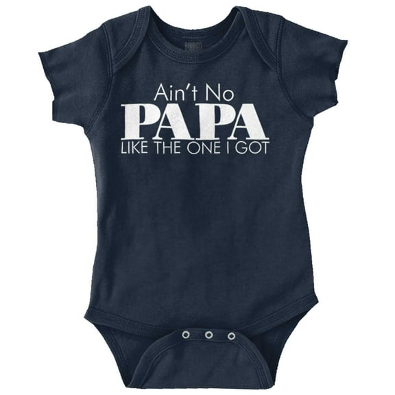 Ain't No Papa Like The One I Got Romper Boys or Girls Infant Baby Brisco Brands 18M