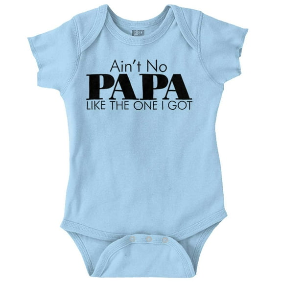 Ain't No Papa Like The One I Got Romper Boys or Girls Infant Baby Brisco Brands 6M