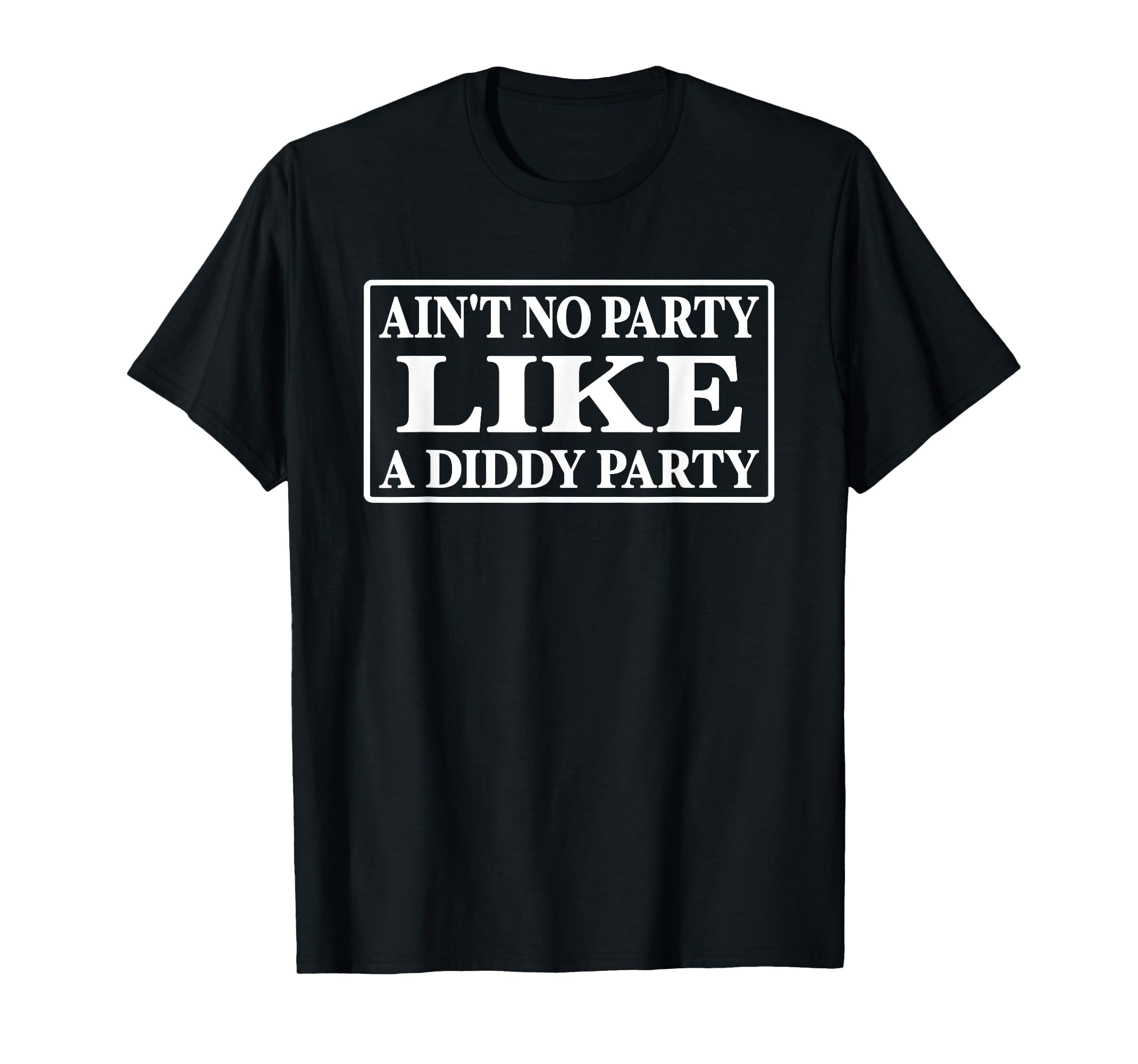 Ain't No Party Like A Diddy Party Funny T-Shirt - Walmart.com