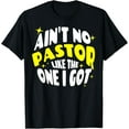 thumbnail image 1 of Ain't No Pastor Like The One I Got Funny Christ Faith Quote T-Shirt, 1 of 3
