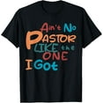 thumbnail image 1 of Ain't No Pastor Like The One I Got T-Shirt, 1 of 4