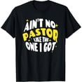 thumbnail image 1 of Ain't No Pastor Like The One I Got T-Shirt, 1 of 4
